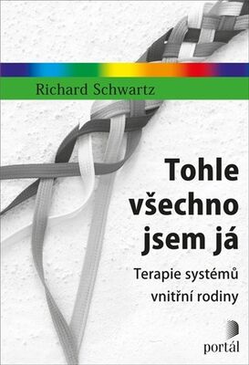 Tohle všechno jsem já - Terapie systémů vnitřní rodiny - Richard Schwartz