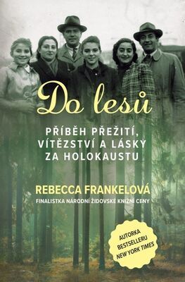 Do lesů - Příběh přežití, vítězství a lásky za holokaustu - Rebecca Frankelová