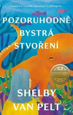 Pozoruhodně bystrá stvoření - Nápadité a moudré, okouzlující a překvapivé... - Shelby van Pelt