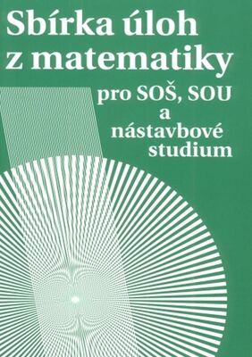 Sbírka úloh z matematiky - pro SOŠ, SOU a nástavbové studium - Milada Hudcová; Libuše Kubičíková