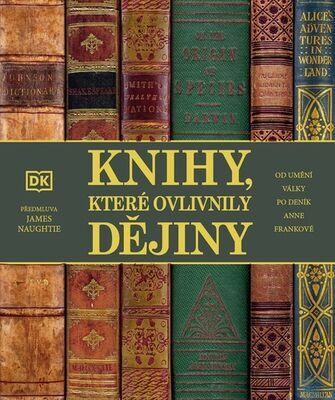 Knihy, které ovlivnily dějiny - Od Umění války po Deník Anne Frankové - James Naughtie