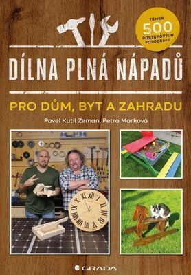 Dílna plná nápadů - pro dům, byt a zahradu - Pavel Zeman; Petra Marková