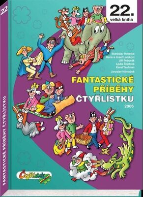 Fantastické příběhy Čtyřlístku - 22. velká kniha, 2006 - Ljuba Štíplová; Hana Lamková; Josef Lamka; Jiří Poborák; Stanislav Havelka