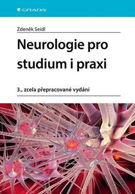 Neurologie pro studium i praxi - 3., zcela přepracované vydání - Zdeněk Seidl