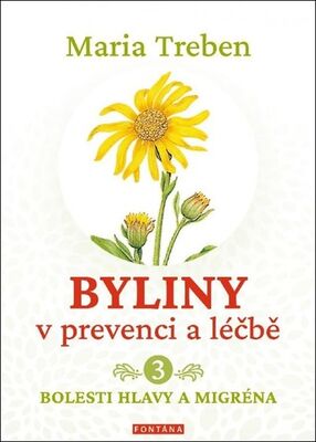 Byliny v prevenci a léčbě 3 - Bolesti hlavy a migréna - Maria Treben