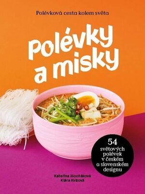 Polévky a misky - 54 polévek, 54 misek od 15 designerů - Kateřina Mocňáková; Klára Kvízová