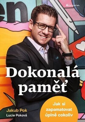 Dokonalá paměť - Jak si zapamatovat úplně cokoliv - Jakub Pok; Lucie Poková