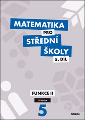 Matematika pro střední školy 5.díl Učebnice - Funkce II - Václav Zemek