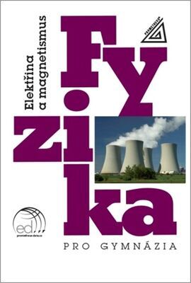 Fyzika pro gymnázia Elektřina a magnetismus - Elektřina a magnetismus - Oldřich Lepil; Přemysl Šedivý