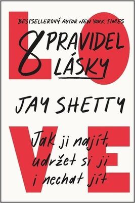 8 pravidel lásky - Jak ji najít, udržet si ji i nechat jít - Jay Shetty