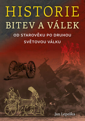 Historie bitev a válek - Od středoběku po druhou světovou válku - Jan Lepeška