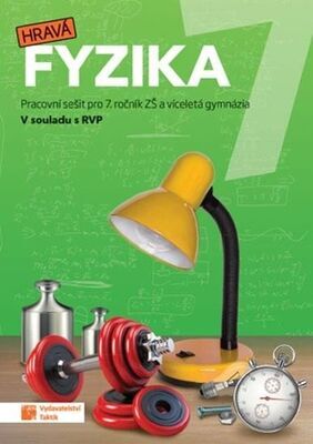 Hravá fyzika 7 - Pracovní sešit pro 7. ročník ZŠ a víceletá gymnázia