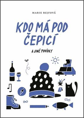 Kdo má pod čepicí - a jiné povídky - Marie Rejfová