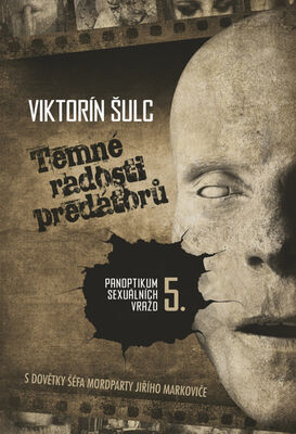 Temné radosti predátorů - Panoptikum sexuálních vražd V - Viktorín Šulc