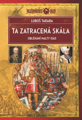 Ta zatracená skála - Obléhání Malty 1565 - Luboš Taraba