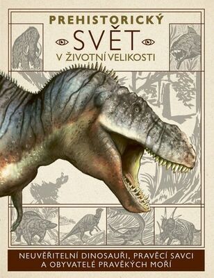 Prehistorický svět v životní velikosti - Dean R. Lomax; Nancy Dickmann; Dixon Dougal