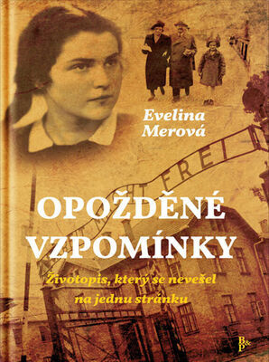 Opožděné vzpomínky - Životopis, který se nevešel na jednu stránku - Evelina Merová