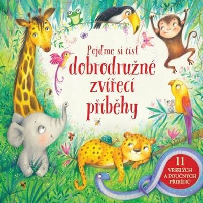 Pojďme si číst dobrodružné zvířecí příběhy - 11 veselých a poučných příběhů