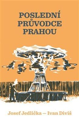 Poslední průvodce Prahou - Ivan Diviš; Josef Jedlička