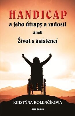 Handicap a jeho útrapy a radosti - aneb Život s asistencí - Kristýna Kolenčíková