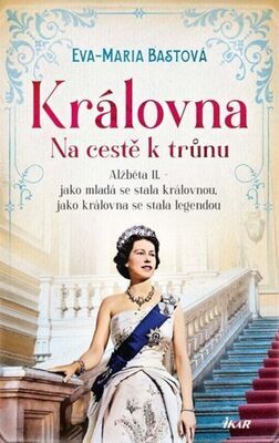 Královna Na cestě k trůnu - Eva-Maria Bastová