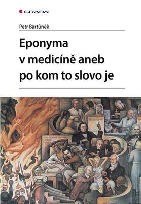 Eponyma v medicíně aneb po kom to slovo je - Petr Bartůněk