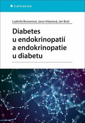 Diabetes u endokrinopatií a endokrinopatie u diabetu - Ludmila Brunerová; Jana Urbanová; Jan Brož