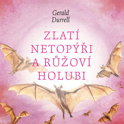 Zlatí netopýři a růžoví holubi - Gerald Durrell; Aleš Procházka