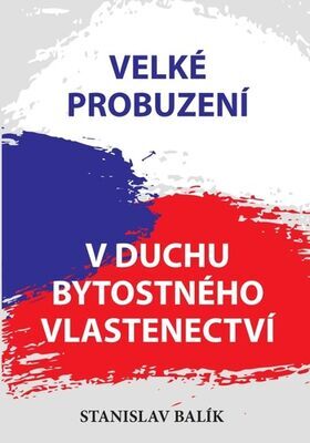 Velké probuzení v duchu bytostného vlastenectví - Stanislav Balík