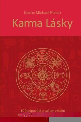 Karma lásky - 100 odpovědí o vašem vztahu podle pradávné moudrosti Tibetu - Geše Michael Roach