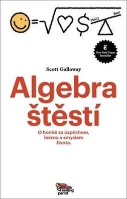 Algebra štěstí - O honbě za úspěchem, láskou a smyslem života - Scott Galloway