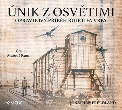 Únik z Osvětimi - Opravdový příběh Rudolfa Vrby - Jonathan Freedland; Matouš Ruml