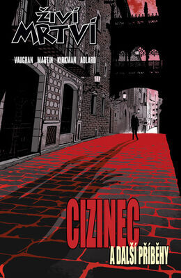 Živí mrtví Cizinec a další příběhy - Brian K. Vaughan; Robert Kirkman; Charlie Adlard; Marcos Martin