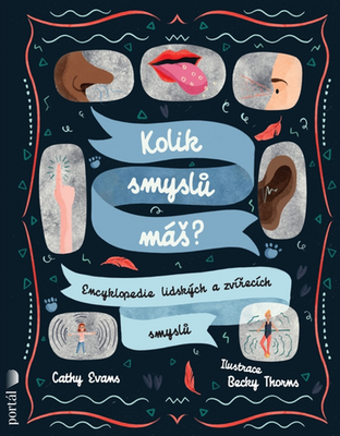 Kolik smyslů máš? - Encyklopedie lidských a zvířecích smyslů - Cathy Evans; Becky Thorns