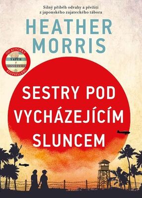 Sestry pod vycházejícím sluncem - Silný příběh odvahy a přežití z japonského zajateckého tábora - Heather Morrisová