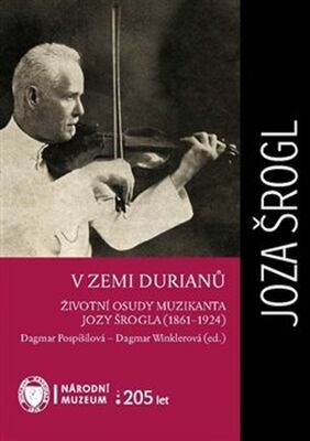 V zemi durianů - Životní osudy muzikanta Jozy Šrogla (1861–1924)