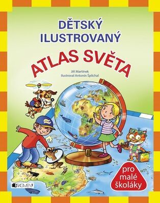 Dětský ilustrovaný Atlas světa - pro malé školáky - Jiří Martínek