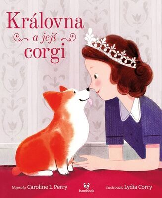 Královna a její corgi - Lydia Corry; L. Caroline Perry