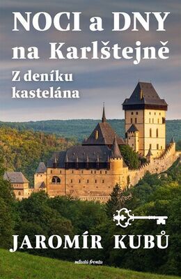 Noci a dny na Karlštejně - Z deníku kastelána - Jaromír Kubů