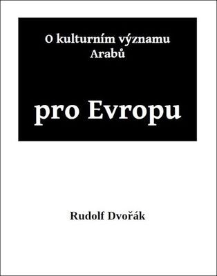 O kulturním významu Arabů pro Evropu - Rudolf Dvořák