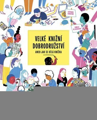 Velké knižní dobrodružství - aneb Jak se dělá knížka - Stéphanie Vernetová