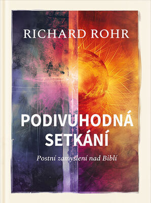 Podivuhodná setkání - Postní zamyšlení nad Biblí - Richard Rohr