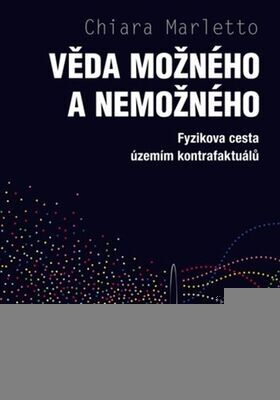 Věda možného a nemožného - Fyzikova cesta územím kontrafaktuálů - Chiara Marletto