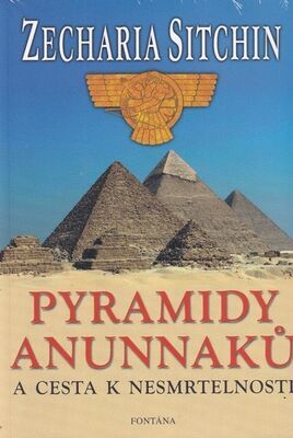 Pyramidy Anunnaků - a cesta k nesmrtelnosti - Zecharia Sitchin