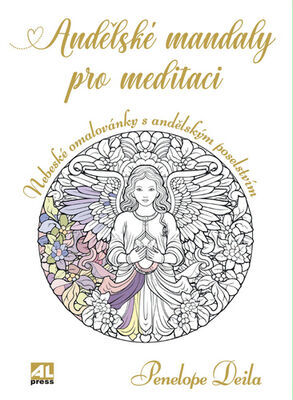 Andělské mandaly pro meditaci - Nebeské omalovánky s andělským poselstvím - Penelope Deila