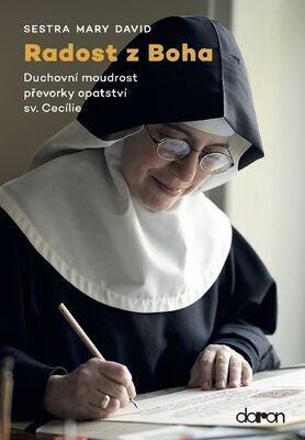 Radost z Boha - Duchovní moudrost převorky opatství sv. Cecílie - Sestra Mary David