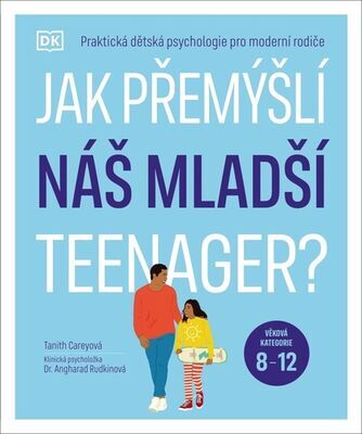 Jak přemýšlí náš mladší teenager? - Praktická dětská psychologie pro moderní rodiče - Tanith Carey