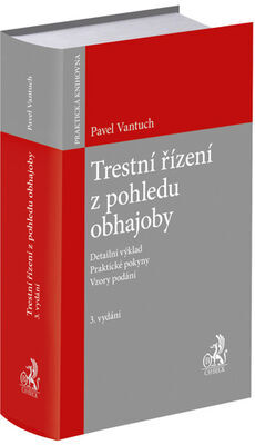 Trestní řízení z pohledu obhajoby - Detailní výklad. Praktické pokyny. Vzory podání. - Pavel Vantuch