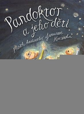 Pandoktor a jeho děti - Příběh hrdinství Janusze Korczaka - Beata Ostrowicka; Jola Richter-Magnuszewska