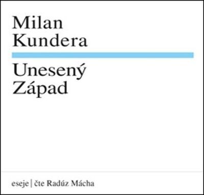 Milan Kundera Unesený západ - Milan Kundera